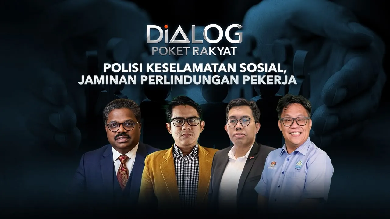 Dialog Poket Rakyat: Polisi Keselamatan Sosial, Jaminan Perlindungan Pekerja