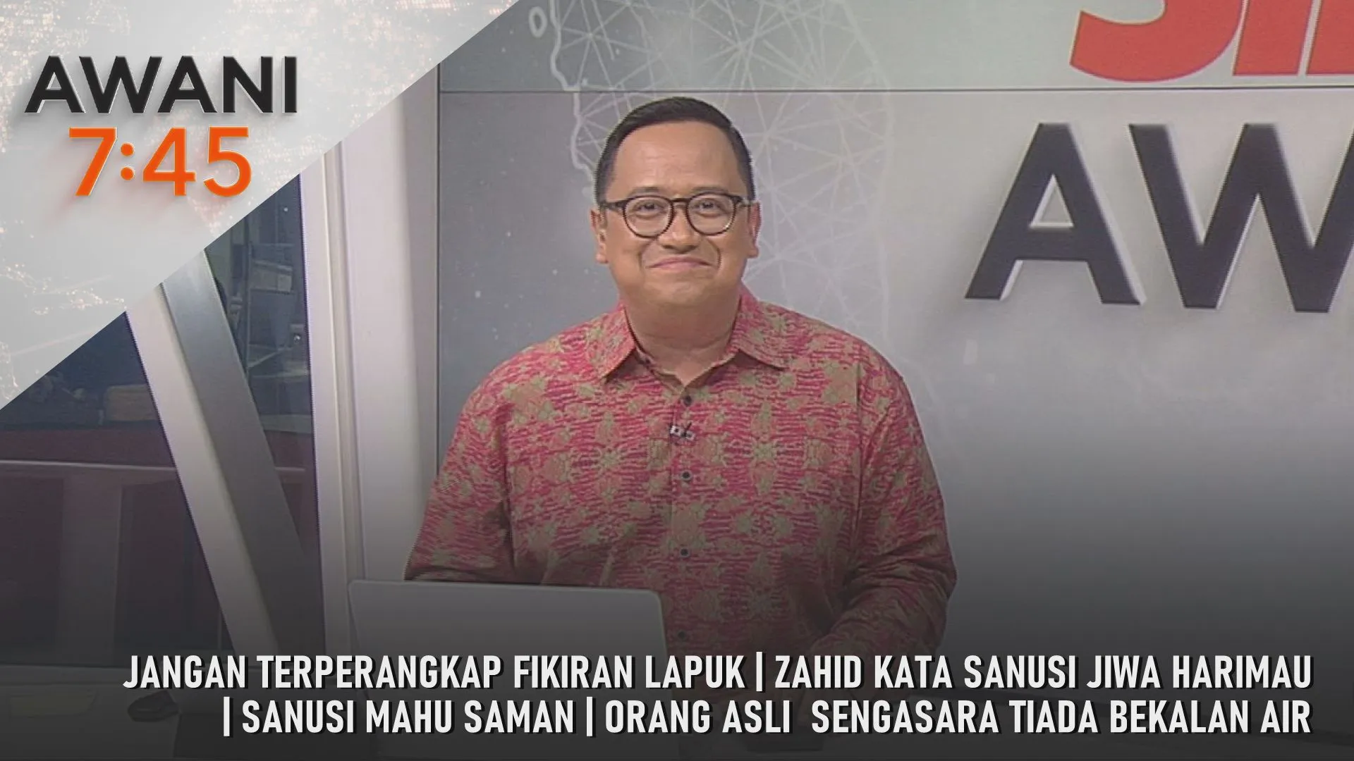 AWANI 7:45 [25/7/2026] – Jangan Terperangkap Fikiran Lapuk | Zahid Kata Sanusi Jiwa Harimau | Sanusi Mahu Saman | Orang Asli  Sengasara Tiada Bekalan Air