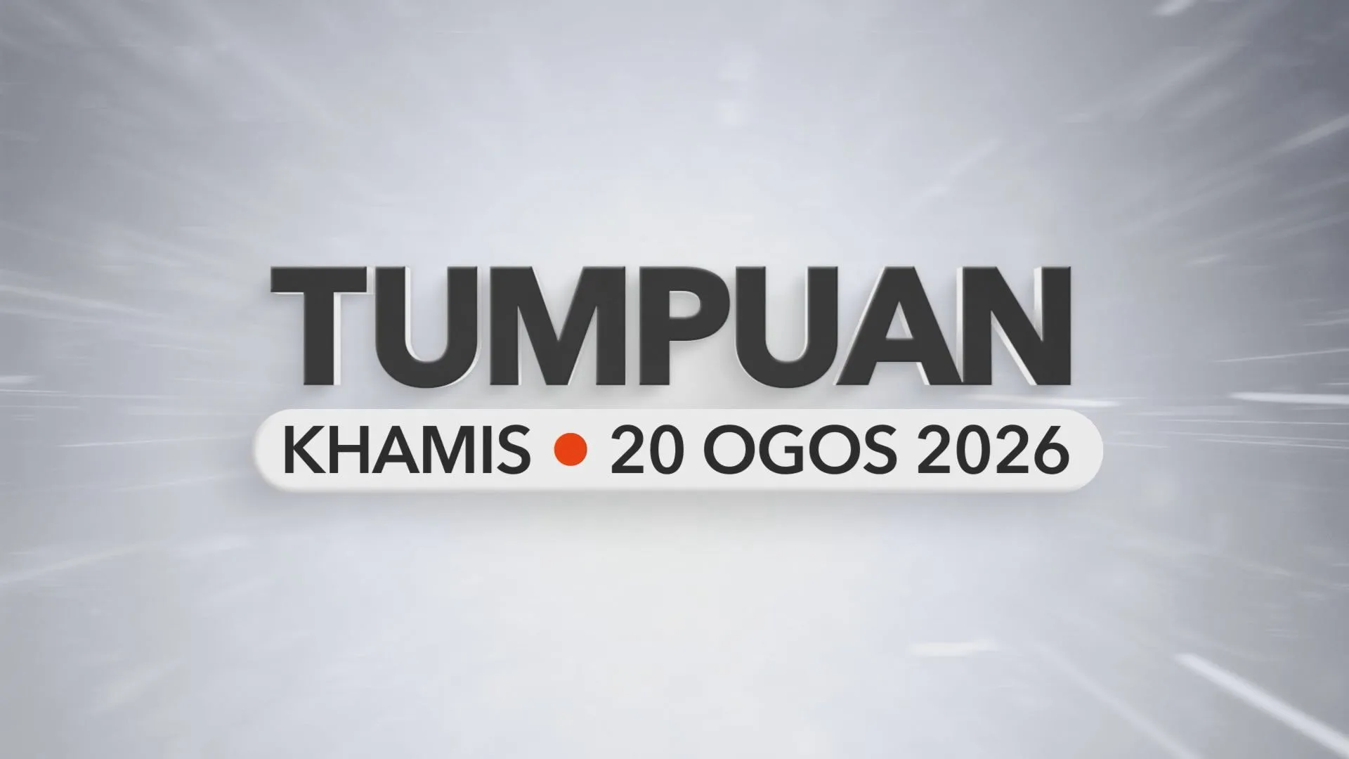 Tumpuan Khamis – 20 Ogos 2026