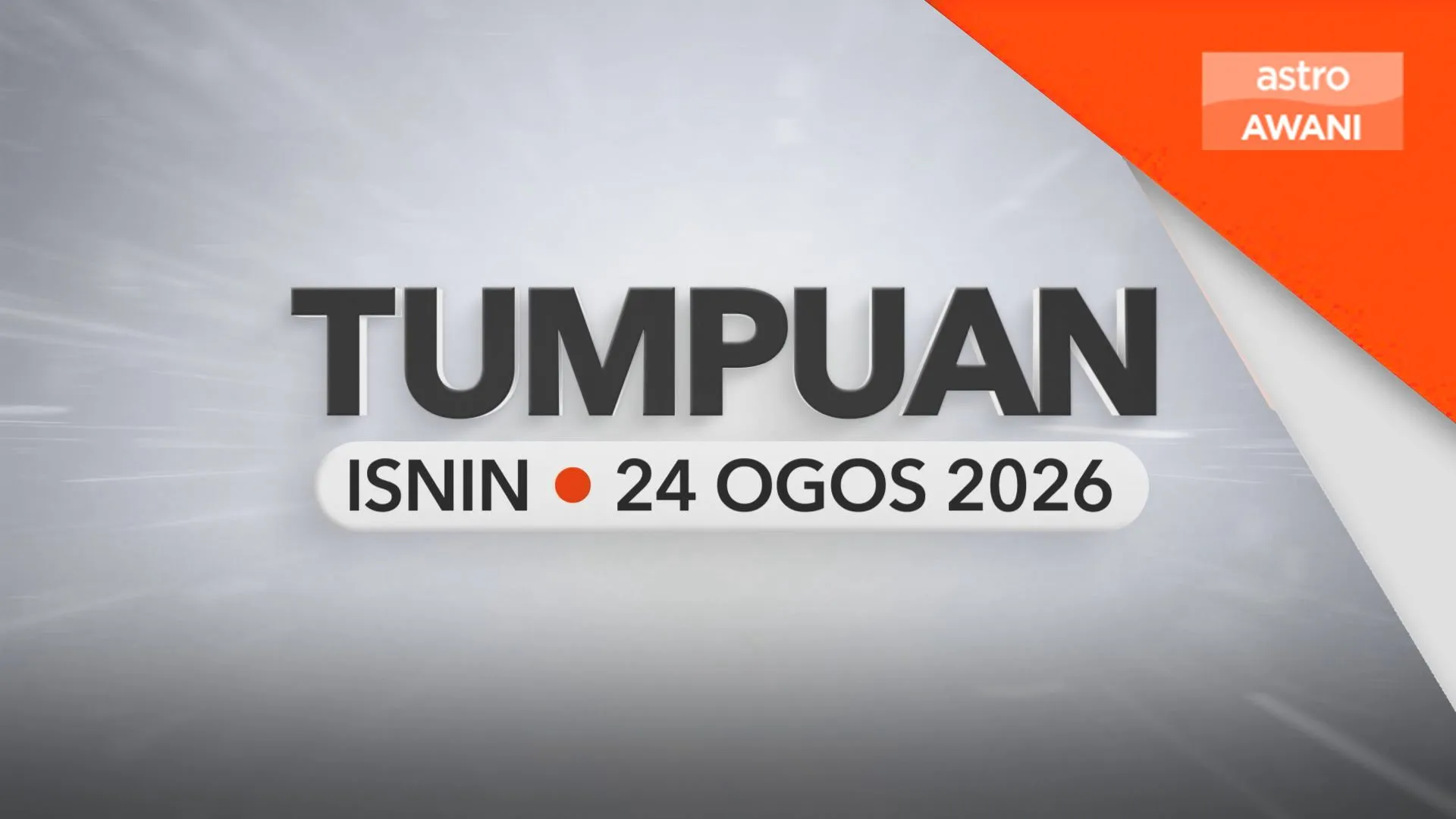 Tumpuan Isnin – 24 Ogos 2026