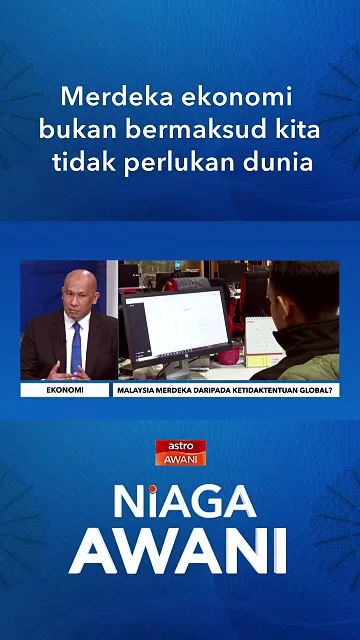 Merdeka ekonomi bukan bermaksud kita tidak perlukan dunia