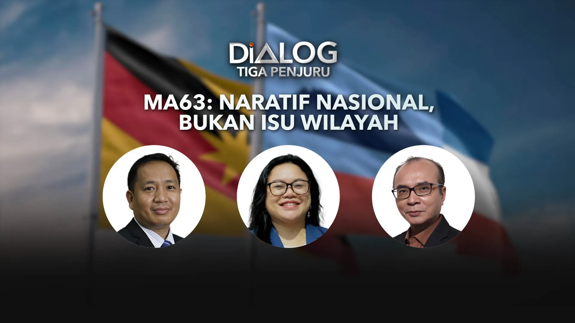 Dialog Tiga Penjuru: MA63 | Naratif nasional, bukan isu wilayah